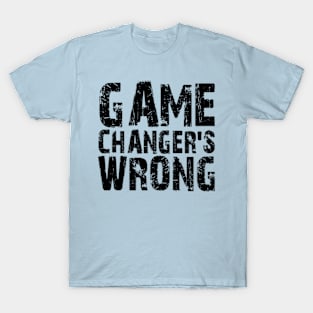 Game Changer's Wrong T-Shirt